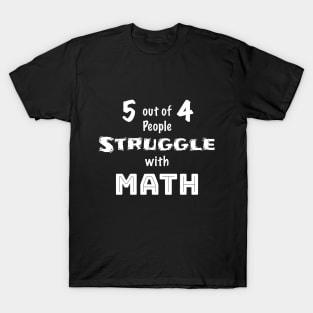 5 out of 4 People Struggle with Math T-Shirt